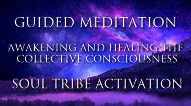 Meditation Guided ➤ Soul Tribe Activation | Healing Collective Consciousness | Courage, Inner Power