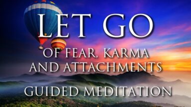 LET GO of Fear, Karma, and Attachments | Soul Power Activation | Healing Deeply | Guided Meditation