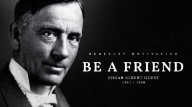 Be A Friend – Edgar Albert Guest (Powerful Life Poetry)