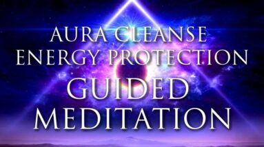 Aura Healing Cleanse - Energy Protection Guided Meditation - Cosmic Healing Light - Raise Vibration