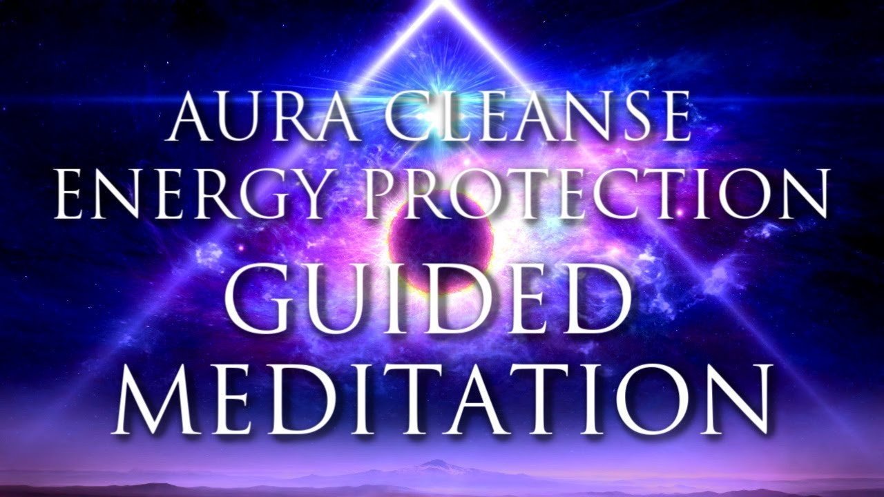 Aura Healing Cleanse - Energy Protection Guided Meditation - Cosmic ...