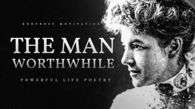 The Man Worth While – E. W. Wilcox (Powerful Life Poetry)