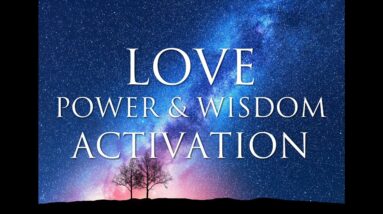 Love, Power & Wisdom Activation ➤ Guided Meditation: Awakening, Healing and Expanding Consciousness