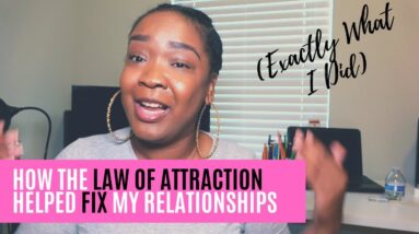 How I Fixed Broken Relationships Using the Law of Attraction | How to Manifest
