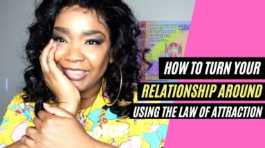 How I Turn My Relationships AROUND with the Law of Attraction | The Love Gal