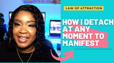 Law of Attraction: What I Do to Detach INSTANTLY So I Can Attract