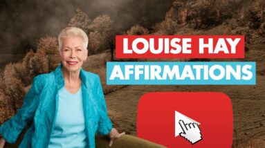 Louise Hay Affirmations For Creating Your Best Life! (Daily Affirmations)
