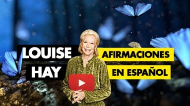 Louise Hay Afirmaciones en Español para empezar el día con optimismo