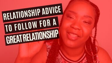 Relationship Advice That EVERY Woman Should Consider