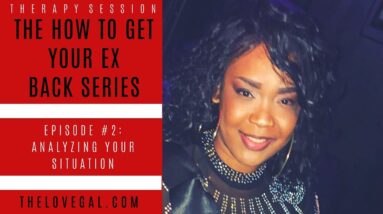 How to Get Your Ex Back Series Ep. 2 | Analyzing Your Situation | Therapy Session