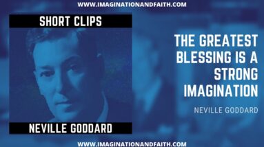 NEVILLE GODDARD - THE GREATEST BLESSING IS A STRONG IMAGINATION (SHORT CLIPS #004)