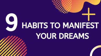 9 Habits to Manifest Your Dreams Using the Law of Attraction