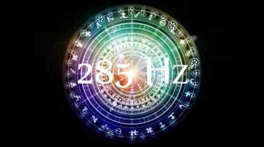 285 Hz Solfeggio Frequency ➤ Activate Blueprint For Optimal Health & Wellbeing | Pure Miracle Tone