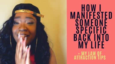 How I Manifested Someone Specific Back Into My Life Using the Law of Attraction
