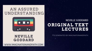 NEVILLE GODDARD - AN ASSURED UNDERSTANDING (TTS #014)