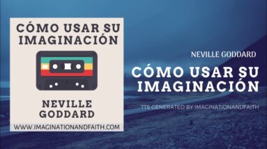 NEVILLE GODDARD - CÓMO USAR SU IMAGINACIÓN l