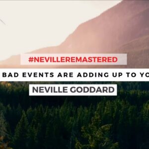 NEVILLE GODDARD - GOOD AND BAD EVENTS ARE ADDING UP TO YOUR VISION