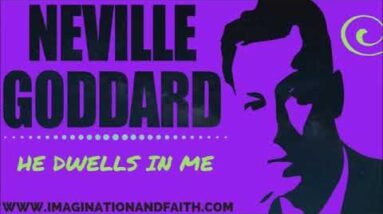 NEVILLE GODDARD - HE DWELLS IN ME