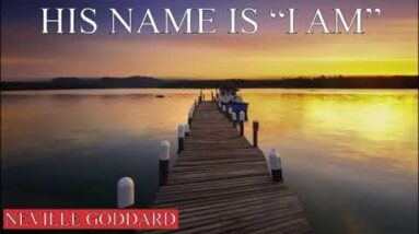 NEVILLE GODDARD - HIS NAME IS I AM