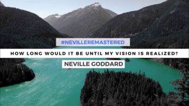 NEVILLE GODDARD - HOW LONG WOULD IT BE UNTIL MY VISION IS REALIZED?