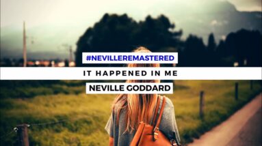 NEVILLE GODDARD - IT HAPPENED IN ME