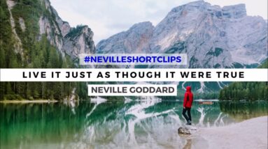 NEVILLE GODDARD - LIVE IT JUST AS THOUGH IT WERE TRUE