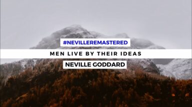 NEVILLE GODDARD - MEN LIVE BY THEIR IDEAS