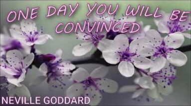 NEVILLE GODDARD - ONE DAY YOU WILL BE CONVINCED