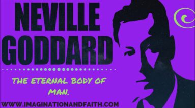 NEVILLE GODDARD - THE ETERNAL BODY OF MAN