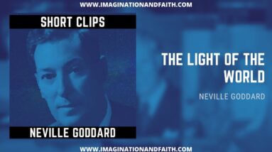 NEVILLE GODDARD - THE LIGHT OF THE WORLD (SHORT CLIPS #003)