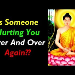 Is Someone Hurting You Over And Over Again?? Heart Touching Buddha Quotes On Hurt | Buddhist Quotes