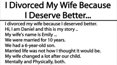 I Divorced My Wife Because I Deserve Better...( Lesson learned story)