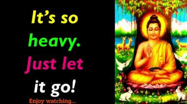 It's so heavy Just Let it Go! Buddha Quotes On Letting Go | How To Let Go | Let it go | Budha Quotes