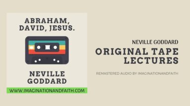 NEVILLE GODDARD -  ABRAHAM, DAVID, JESUS. (ORIGINAL LECTURES)