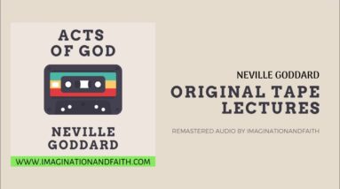 NEVILLE GODDARD - ACTS OF GOD (ORIGINAL TAPE LECTURES)