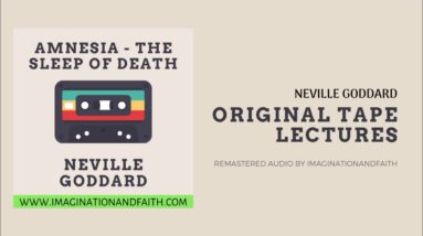 NEVILLE GODDARD - AMNESIA THE SLEEP OF DEATH (ORIGINAL TAPE LECTURES)