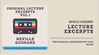 NEVILLE GODDARD - THE WORLD IS A REFLECTION OF YOUR STATE