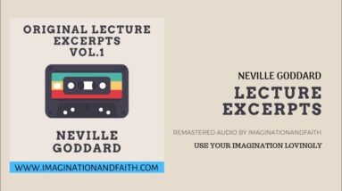 NEVILLE GODDARD - USE YOUR IMAGINATION LOVINGLY