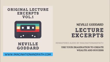 NEVILLE GODDARD - USE YOUR IMAGINATION TO CREATE WEALTH AND SUCCESS