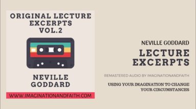 NEVILLE GODDARD - USING YOUR IMAGINATION TO CHANGE YOUR CIRCUMSTANCES