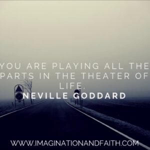NEVILLE GODDARD - YOU ARE PLAYING ALL THE PARTS IN THE THEATER OF LIFE