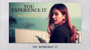 NEVILLE GODDARD - YOU EXPERIENCE IT