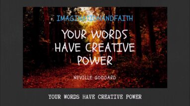 NEVILLE GODDARD - YOUR WORDS HAVE CREATIVE POWER