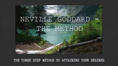 NEVILLE GODDARD'S THREE STEP METHOD TO ATTAINING YOUR DESIRES.