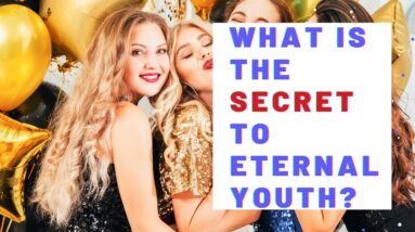 What Is The Secret To Eternal Youth?  18 Affirmations For Tolerance, Optimism and Ambition!