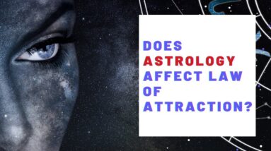 Does Astrology Affect The Law Of Attraction?  18 Affirmations To Amplify The Law of Attraction!