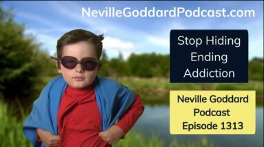 End Addiction - Stop Hiding - The Attitude of Abdullah - New Neville Goddard Podcast