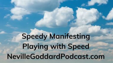 Speedy Manifesting - Neville Goddard Podcast Episode 1308 - Playing with Speed!