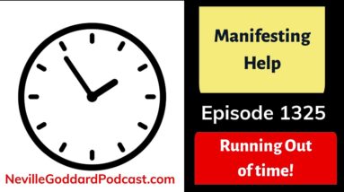 "I NEED more TIME!"  Neville Goddard Podcast - Manifesting Help