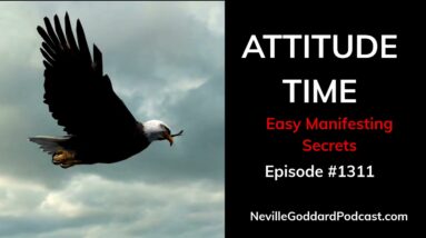 Attitude x Time = Speedy Manifesting - Neville Goddard Podcast Episode #1311 with Mr Twenty Twenty